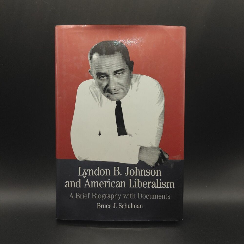 Lyndon B. Johnson and American Liberalism: A Brief Biography With Documents...